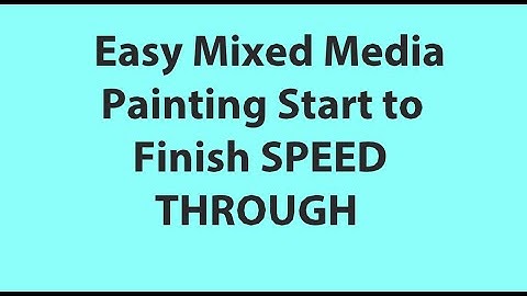 Easy Mixed Media Painting Start to Finish SPEED THROUGH