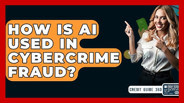 How Is AI Used In Cybercrime Fraud? - CreditGuide360.com