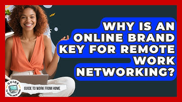 Why Is An Online Brand Key For Remote Work Networking? - Guide To Work From Home