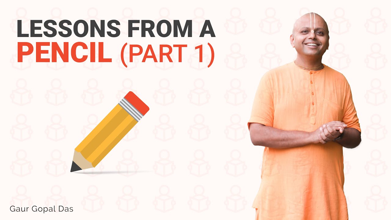 Lessons from a Pencil (Part 1) by Gaur Gopal Das