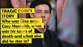 TRAGIC CORY'S STORY   Who was Glee actor Cory Monteith, what was his cause of death and what else
