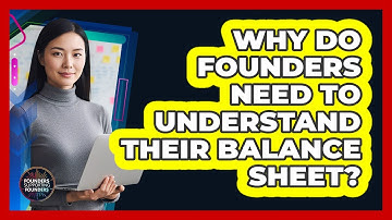 Why Do Founders Need To Understand Their Balance Sheet? - Founders Supporting Founders