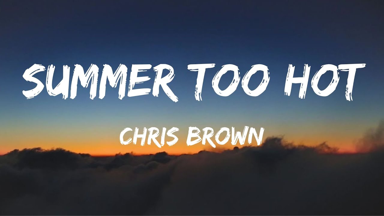 Chris Brown Summer Too Hot Lyrics YouTube Chris Brown Summer Too Hot Lyrics YouTube