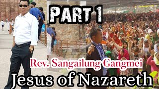 Rev. Sangailung Gangmei|| Rongmei Gospel message|| Jesus of Nazareth||Part-I