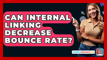 Can Internal Linking Decrease Bounce Rate? - SearchEnginesHub.com