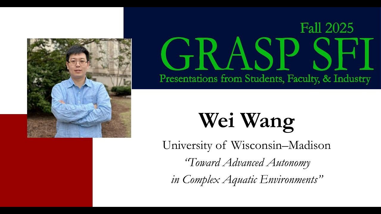 Fall 2025 GRASP SFI - Wei Wang, University of Wisconsin–Madison - YouTube