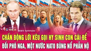 Chấn động lời kêu gọi hy sinh con cái để đối phó Nga, một nước NATO bùng nổ phẫn nộ