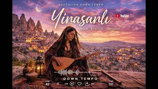 👉 Yinasanlı Anadolu Ezgili Down Tempo 🌙 (Deep & Mystical Vibe)