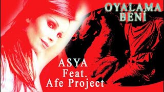 Asya Feat. Afe Project - Oyalama Beni