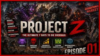 Project Z Begins | The Ultimate 7 Days to Die Overhaul | Episode