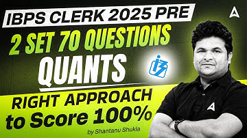 IBPS Clerk 2025 | IBPS Clerk Quant 2 Set - 70 Questions | Shantanu Sir
