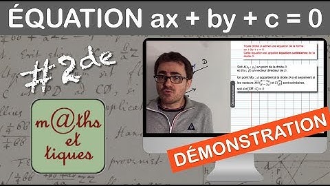 DEMONSTRATION : Une équation de droite est de la forme ax + by +c = 0 - Seconde