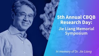 5th Annual CBQB Research Day: Jie Liang Memorial Symposium
