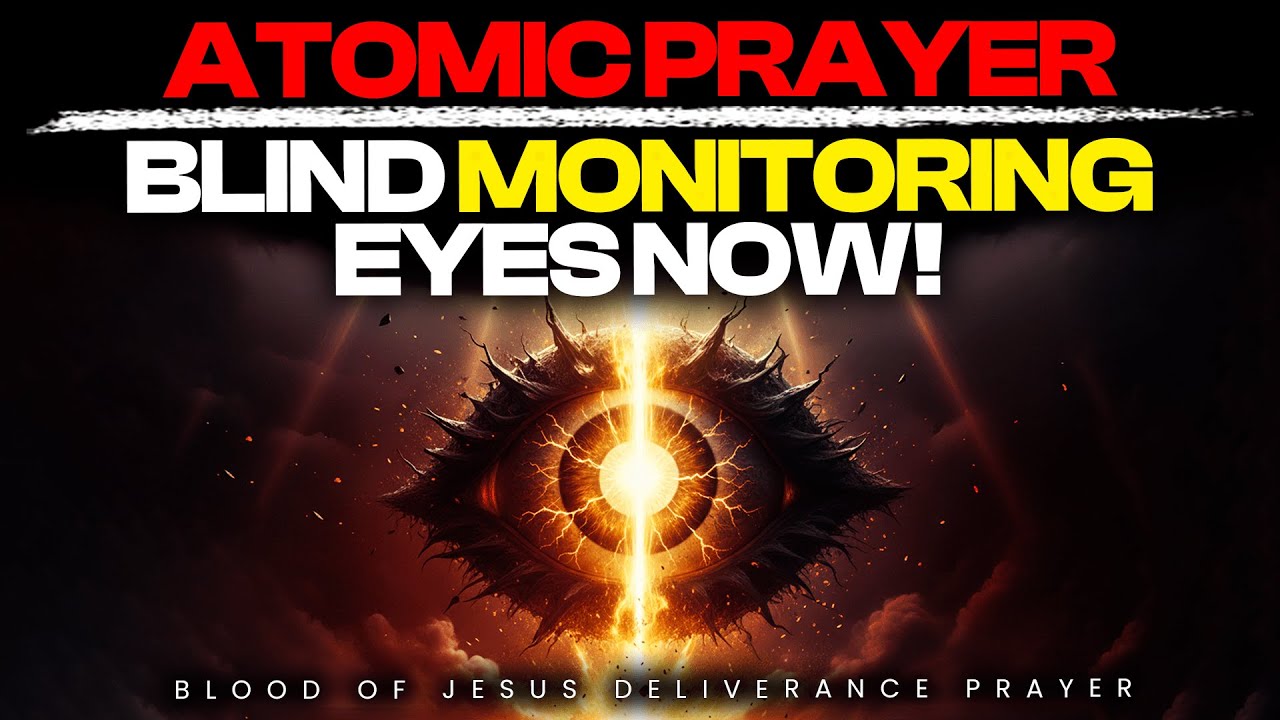 Every Satanic Monitoring Eye  Be Blinded by the Blood of Jesus | Spiritual Warfare Prayer
