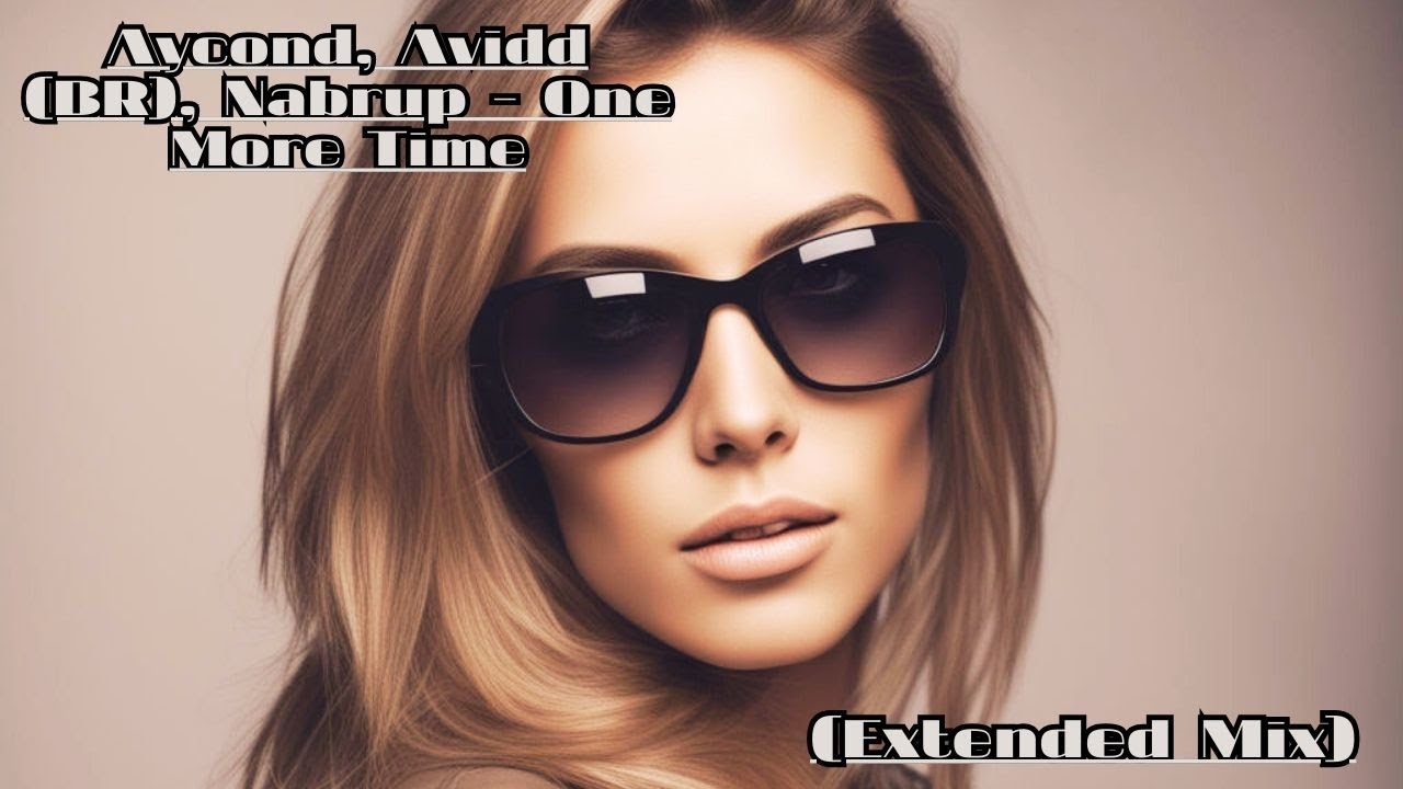 Guarda Aycond, Avidd (BR), Nabrup - One More Time (Extended Mix) Progressive House su YouTube Guarda Aycond, Avidd (BR), Nabrup - One More Time (Extended Mix) Progressive House su YouTube