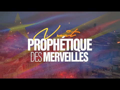 NUIT PROPHETIQUE DES MERVEILLES - 28 JUILLET à KINSHASA RDC