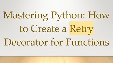 Mastering Python: How to Create a Retry Decorator for Functions