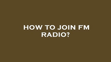 How to join fm radio?