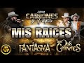 El Fantasma & Los Dos Carnales- Mis Raices (Video Lyric)