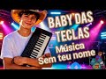 Sem teu nome. Com baby das teclas 