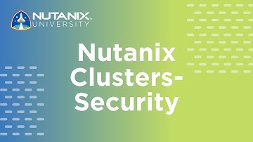 Nutanix Clusters - Security | Nutanix University