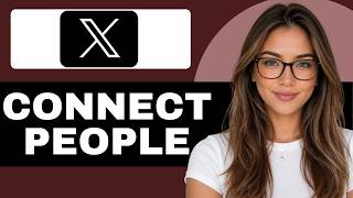 How to Connect With People on Twitter/X (Easy Guide)