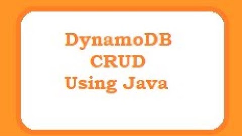 DynamoDB crud : How to Insert, Read, Update & Delete in dynamoDB table using Java
