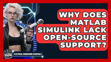 Why Does MATLAB Simulink Lack Open-source Support? - Electrical Engineering Essentials