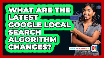 What Are The Latest Google Local Search Algorithm Changes? - SearchEnginesHub.com