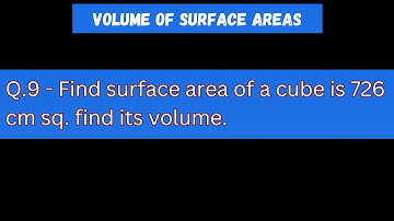 Find surface area of a cube is 726 cm sq. find its volume || volume and surface areas ||
