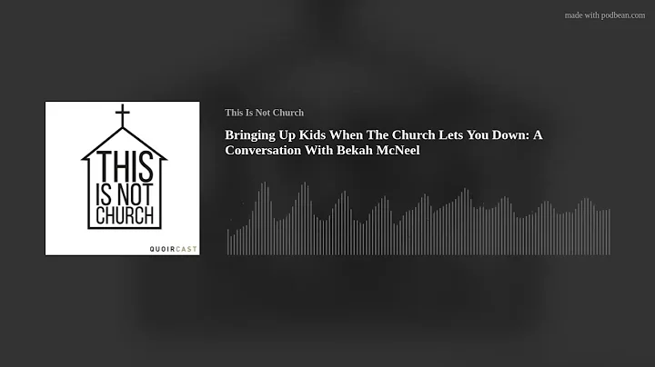 Bringing Up Kids When Church Lets You Down: A Conv...