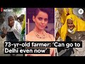 73-yr-old protester Kangana Ranaut tweeted about says ‘can go to Delhi even now’