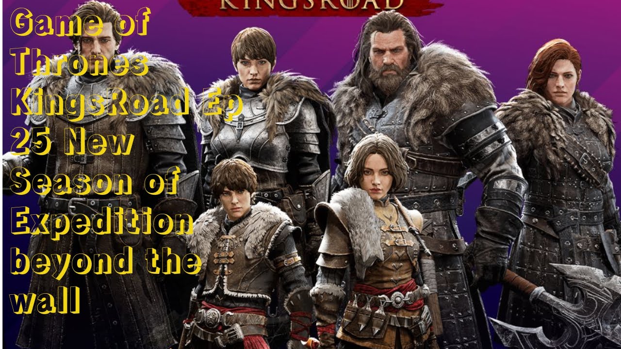 Game of Thrones KingsRoad Wormwalks and Expedition beyond the wall stages