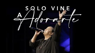 SOLO VINE A ADORARTE | Espontáneo | Musica Para Orar | Pastora Virginia Brito chords