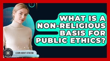 What Is A Non-religious Basis For Public Ethics? - Learn About Atheism
