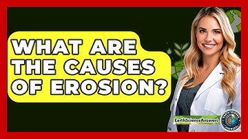 What Are the Causes of Erosion? - Earth Science Answers