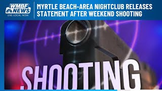 Myrtle Beach-area nightclub releases statement after weekend shooting
