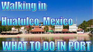 Walking in Huatulco, Mexico  What to Do on Your Day in Port