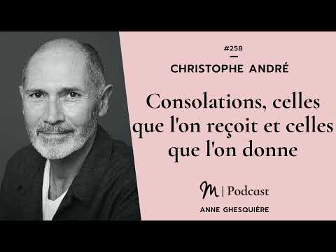 #258 Christophe André : Consolations, celles que l'on reçoit et celles que l'on donne