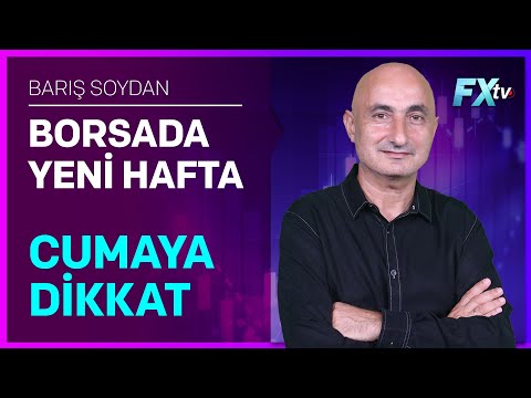 Borsada Yeni Hafta: Cumaya Dikkat | Barış Soydan