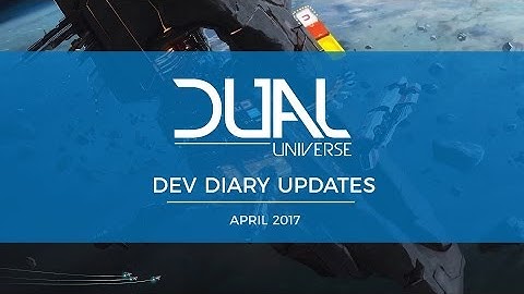 Dual Universe DevDiary Updates - April 2017 | Pre-Alpha Video