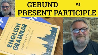 🔵 Gerund or Present Participle - The Difference - Gerunds are Nouns - Present Participles are Verbs