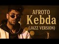 Afroto عفروتو Kebda كبدة JAZZ VERSION mp3