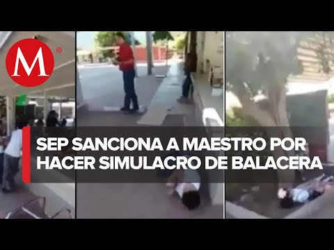 Un maestro de Sonora es sancionado por un simulacro de balacera