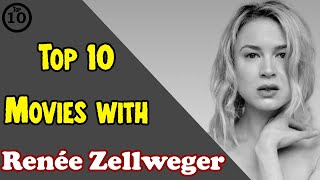 Top 10 Renee Zellweger Movies