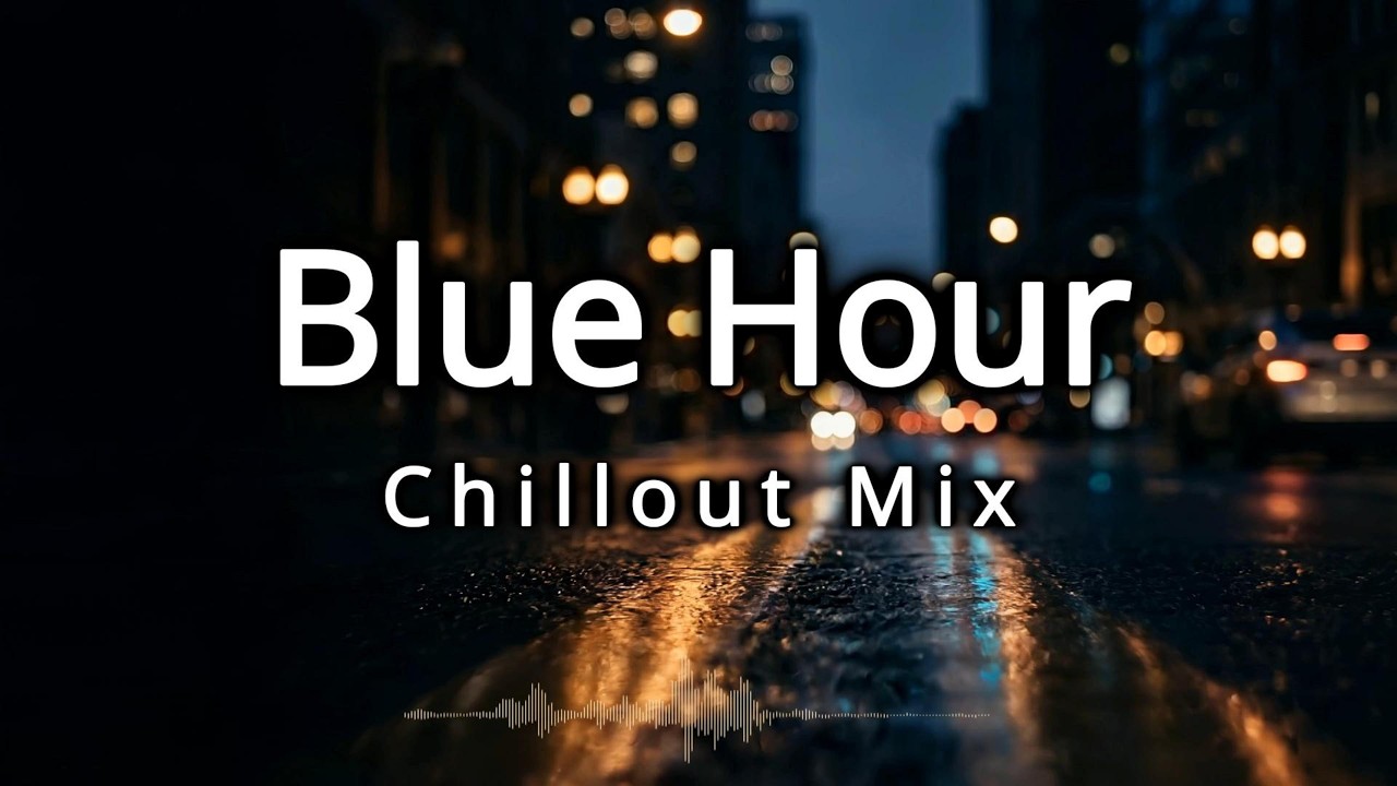 Blue Hour • Chillout Mix