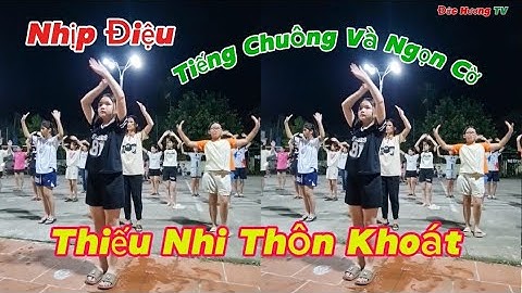 Thể Dục Nhịp Điệu / Tiếng Chuông Và Ngọn Cờ / Thiếu Nhi Thôn Khoát Đông Lỗ Hiệp Hòa BG