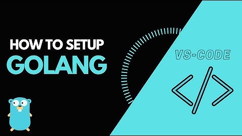 Effortless Golang Development: Setting Up Your IDE in Visual Studio Code