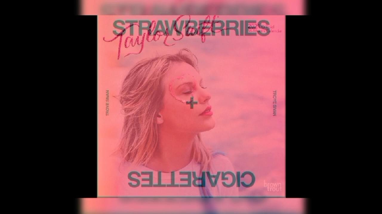 Strawberries + Cigarettes x Cruel Summer = You (Troye Sivan x Taylor