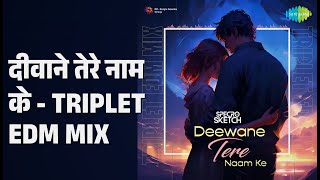 दीवाने तेरे नाम के - Triplet EDM Mix | Deewane Tere Naam Ke - Triplet EDM Mix | SPECRO X SKETCH
